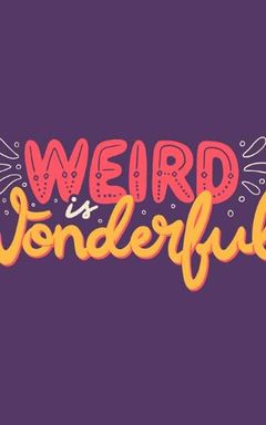 Weird is Wonderful